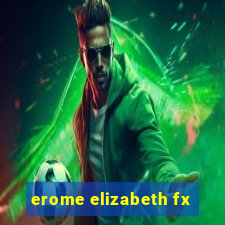 erome elizabeth fx